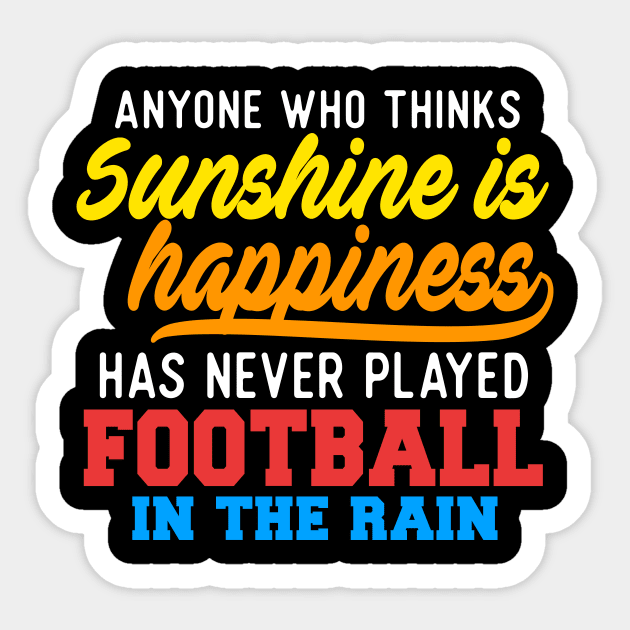 Anyone Who Thinks Sunshine Is Happiness Has Never Played Football In The Rain Sticker by VintageArtwork